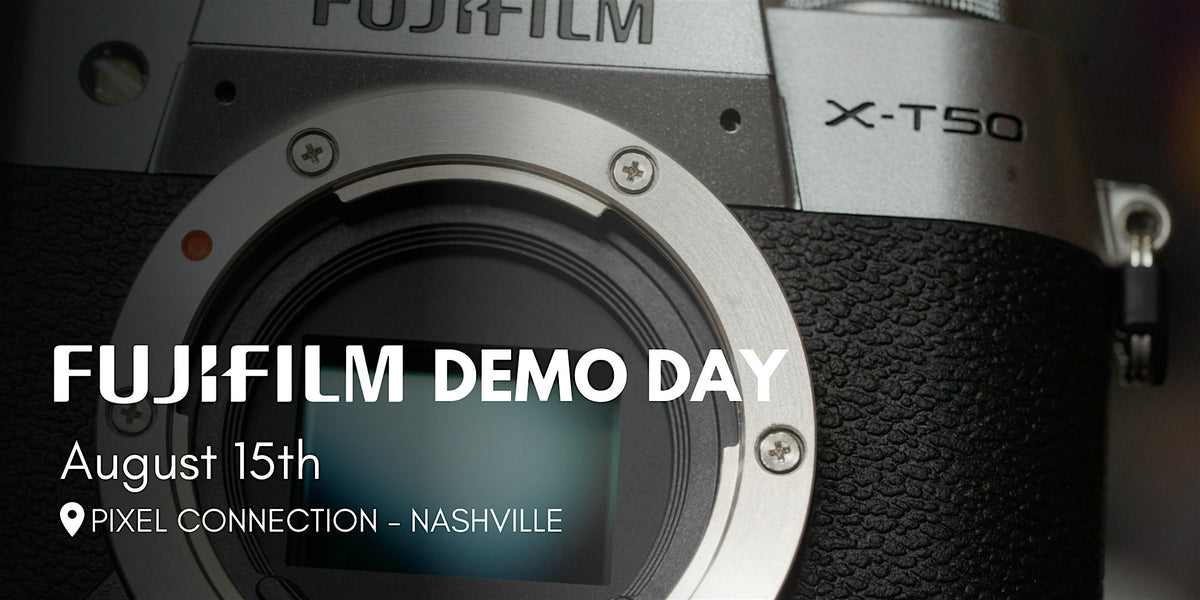 Fujifilm Demo Day + Networking Event - Pixel Connection - Nashville