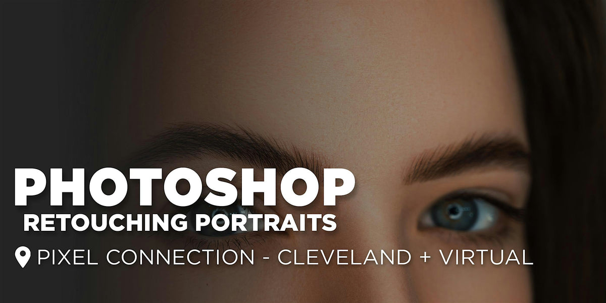 Photoshop : Retouching Portraits | Cleveland + Virtual